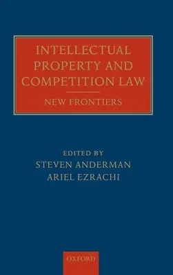 Propriété intellectuelle et droit de la concurrence : Nouvelles frontières - Intellectual Property and Competition Law: New Frontiers