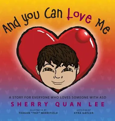 Et tu peux m'aimer : une histoire pour tous ceux qui aiment une personne atteinte d'un trouble du spectre autistique (TSA) - And You Can Love Me: a story for everyone who loves someone with Autism Spectrum Disorder (ASD)