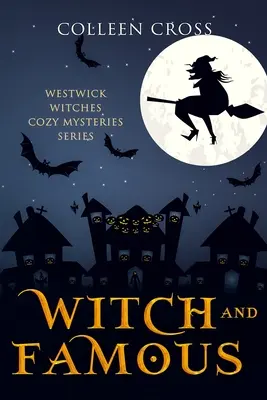 Sorcière et Célèbre : Un Mystère Cozy des Sorcières de Westwick : Mystères des sorcières de Westwick - Witch and Famous: A Westwick Witches Cozy Mystery: Westwick Witches Cozy Mysteries