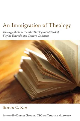 Une immigration de la théologie : La théologie du contexte comme méthode théologique de Virgilio Elizondo et Gustavo Gutirrez - An Immigration of Theology: Theology of Context as the Theological Method of Virgilio Elizondo and Gustavo Gutirrez