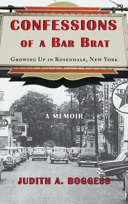 Confessions d'un jeune garçon de bar : Grandir à Rosendale, New York : Mémoires - Confessions of a Bar Brat: Growing Up in Rosendale, New York: A Memoir