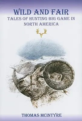 Wild And Fair : Histoires de chasse au gros gibier en Amérique du Nord - Wild And Fair: Tales of Hunting Big Game in North America