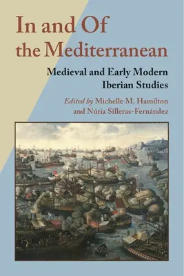 Dans et de la Méditerranée : Medieval and Early Modern Iberian Studies (Études ibériques médiévales et du début de l'ère moderne) - In and of the Mediterranean: Medieval and Early Modern Iberian Studies