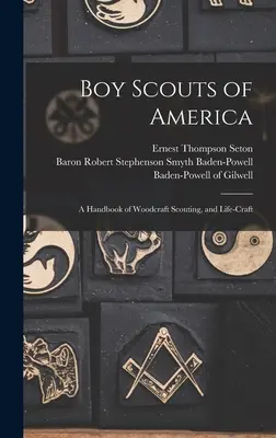 Boy Scouts of America : Un manuel sur l'artisanat du bois, le scoutisme et les métiers de la vie courante - Boy Scouts of America: A Handbook of Woodcraft Scouting, and Life-craft