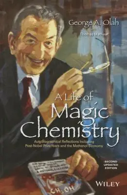 Une vie de chimie magique : Réflexions autobiographiques incluant les années post-prix Nobel et l'économie du méthanol - A Life of Magic Chemistry: Autobiographical Reflections Including Post-Nobel Prize Years and the Methanol Economy