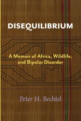 Disequilibrium : Un mémoire sur l'Afrique, la faune sauvage et les troubles bipolaires - Disequilibrium: A Memoir of Africa, Wildlife, and Bipolar Disorder