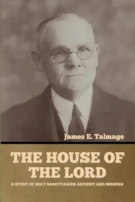 La Maison du Seigneur : Une étude des sanctuaires anciens et modernes - The House of the Lord: A Study of Holy Sanctuaries Ancient and Modern