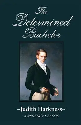 Le célibataire déterminé : Un classique de la Régence - The Determined Bachelor: A Regency Classic