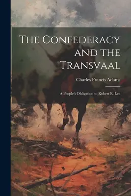 La Confédération et le Transvaal : L'obligation d'un peuple envers Robert E. Lee - The Confederacy and the Transvaal: A People's Obligation to Robert E. Lee