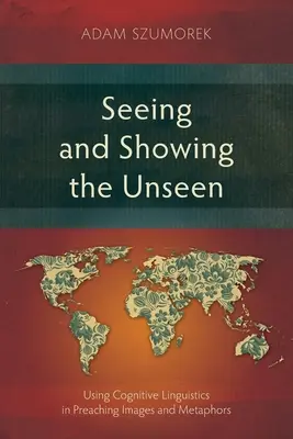 Voir et montrer l'invisible : L'utilisation de la linguistique cognitive dans la prédication Images et métaphores - Seeing and Showing the Unseen: Using Cognitive Linguistics in Preaching Images and Metaphors