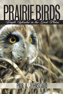 Oiseaux des prairies : Splendeur fragile des grandes plaines - Prairie Birds: Fragile Splendor in the Great Plains