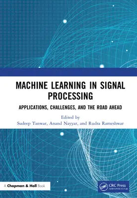 Apprentissage automatique dans le traitement du signal : Applications, défis et avenir - Machine Learning in Signal Processing: Applications, Challenges, and the Road Ahead