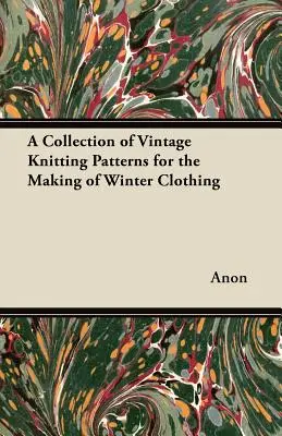 Une collection de patrons de tricot vintage pour la confection de vêtements d'hiver - A Collection of Vintage Knitting Patterns for the Making of Winter Clothing