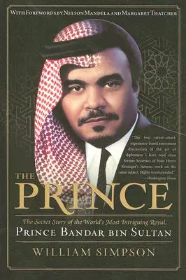 Le prince : l'histoire secrète du prince Bandar Bin Sultan, le roi le plus intriguant du monde - The Prince: The Secret Story of the World's Most Intriguing Royal, Prince Bandar Bin Sultan