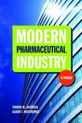 L'industrie pharmaceutique moderne : Un abécédaire : Un abécédaire - Modern Pharmaceutical Industry: A Primer: A Primer