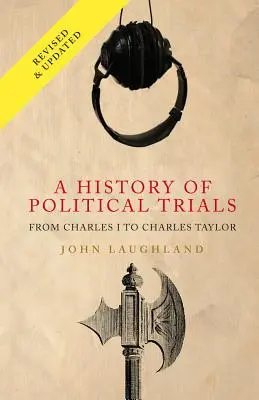 Une histoire des procès politiques : De Charles I à Charles Taylor - A History of Political Trials: From Charles I to Charles Taylor