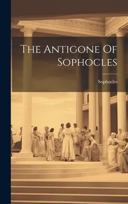 L'Antigone de Sophocle - The Antigone Of Sophocles