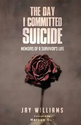 Le jour où je me suis suicidée : Mémoires d'une vie de survivant - The Day I Committed Suicide: Memoirs Of A Survivors Life