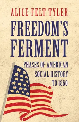 Les ferments de la liberté - Les phases de l'histoire sociale américaine jusqu'en 1860 - Freedom's Ferment - Phases of American Social History to 1860