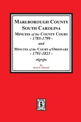 Comté de Marlborough, Caroline du Sud Procès-verbaux du tribunal de comté, 1785-1799 et procès-verbaux du tribunal ordinaire, 1791-1821 - Marlborough County, South Carolina Minutes of the County Court, 1785-1799 and Minutes of the Court of Ordinary, 1791-1821