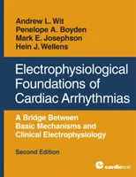 Fondements électrophysiologiques des arythmies cardiaques : Un pont entre les mécanismes de base et l'électrophysiologie clinique, deuxième édition - Electrophysiological Foundations of Cardiac Arrhythmias: A Bridge Between Basic Mechanisms and Clinical Electrophysiology, Second Edition