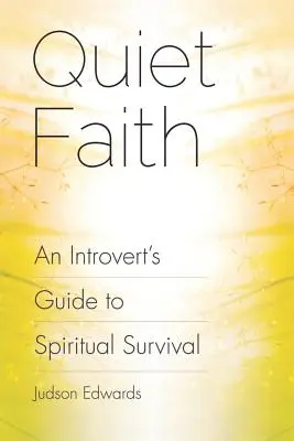 La foi tranquille : Guide de survie spirituelle pour les introvertis - Quiet Faith: An Introvert's Guide to Spiritual Survival