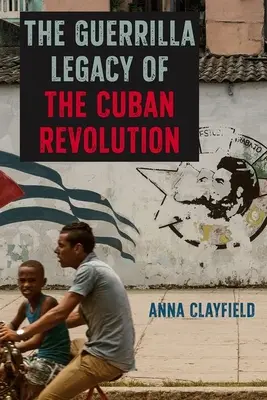 L'héritage de la guérilla de la révolution cubaine - The Guerrilla Legacy of the Cuban Revolution