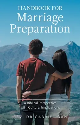 Manuel de préparation au mariage : Une perspective biblique avec des implications culturelles - Handbook for Marriage Preparation: A Biblical Perspective with Cultural Implications