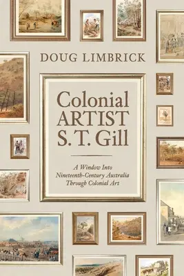 L'artiste colonial S.T. Gill : une fenêtre sur l'Autriche du XIXe siècle à travers l'art colonial - Colonial Artist S.T. Gill: A Window Into Nineteenth-Century Austalia Through Colonial Art