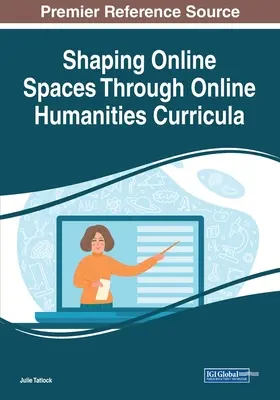 Façonner des espaces en ligne grâce à des programmes d'études en ligne en sciences humaines - Shaping Online Spaces Through Online Humanities Curricula