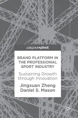 Plate-forme de marque dans l'industrie du sport professionnel : Soutenir la croissance par l'innovation - Brand Platform in the Professional Sport Industry: Sustaining Growth Through Innovation
