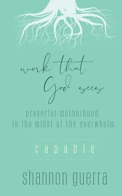 Capable : La maternité dans la prière au milieu de l'accablement - Capable: Prayerful Motherhood in the Midst of the Overwhelm