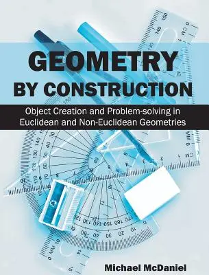 La géométrie par construction : Création d'objets et résolution de problèmes dans les géométries euclidienne et non euclidienne - Geometry by Construction: Object Creation and Problem-Solving in Euclidean and Non-Euclidean Geometries
