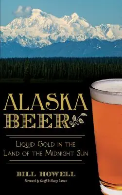 La bière d'Alaska : l'or liquide au pays du soleil de minuit - Alaska Beer: Liquid Gold in the Land of the Midnight Sun