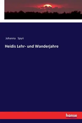 Les années d'apprentissage et de randonnée de Heidi - Heidis Lehr- und Wanderjahre