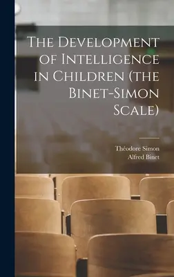 Le développement de l'intelligence chez l'enfant (l'échelle de Binet-Simon) - The Development of Intelligence in Children (the Binet-Simon Scale)