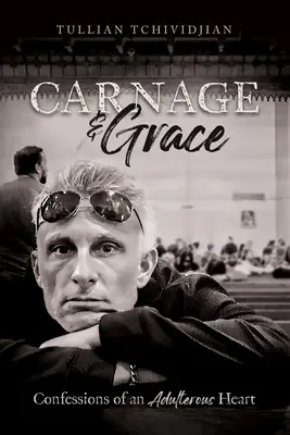 Carnage & Grace : Confessions d'un cœur adultère - Carnage & Grace: Confessions of an Adulterous Heart