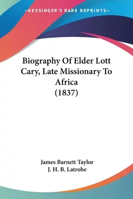 Biographie de l'ancien Lott Cary, ancien missionnaire en Afrique (1837) - Biography Of Elder Lott Cary, Late Missionary To Africa (1837)