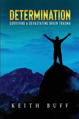 La détermination : Survivre à un traumatisme cérébral dévastateur - Determination: Surviving a Devastating Brain Trauma