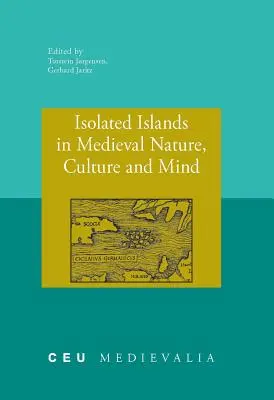 Les îles isolées dans la nature, la culture et l'esprit au Moyen Âge - Isolated Islands in Medieval Nature, Culture and Mind