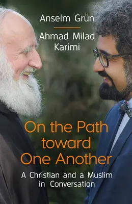 Sur le chemin l'un vers l'autre : Un chrétien et un musulman en conversation - On the Path Toward One Another: A Christian and a Muslim in Conversation