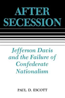 Après la sécession : Jefferson Davis et l'échec du nationalisme confédéré - After Secession: Jefferson Davis and the Failure of Confederate Nationalism