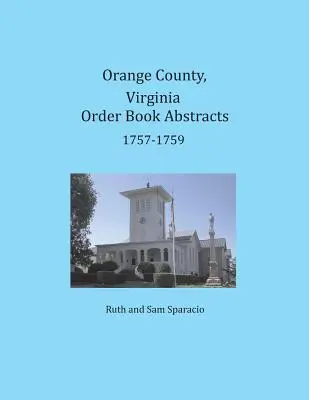 Comté d'Orange, Virginie Résumés du livre d'ordres 1757-1759 - Orange County, Virginia Order Book Abstracts 1757-1759