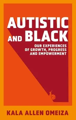 Autistes et Noirs - Nos expériences de croissance, de progrès et d'autonomisation - Autistic and Black - Our Experiences of Growth, Progress and Empowerment