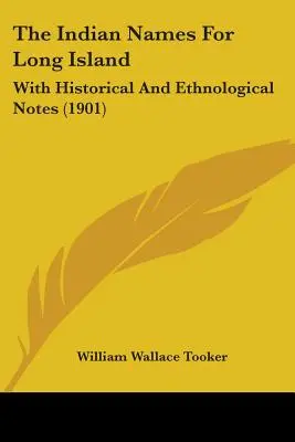 Les noms indiens de Long Island : Avec des notes historiques et ethnologiques (1901) - The Indian Names For Long Island: With Historical And Ethnological Notes (1901)