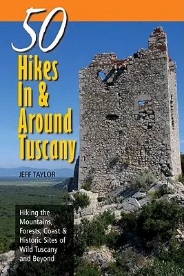 Guides de l'explorateur : 50 randonnées en Toscane et autour de la Toscane : randonnées dans les montagnes, les forêts, la côte et les sites historiques de la Toscane sauvage et au-delà. - Explorer's Guides: 50 Hikes in & Around Tuscany: Hiking the Mountains, Forests, Coast & Historic Sites of Wild Tuscany & Beyond