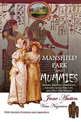 Mansfield Park et les momies : Le chaos des monstres, le mariage, les anciennes malédictions, l'amour véritable et d'autres délices funestes. - Mansfield Park and Mummies: Monster Mayhem, Matrimony, Ancient Curses, True Love, and Other Dire Delights