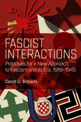 Interactions fascistes : Propositions pour une nouvelle approche du fascisme et de son époque, 1919-1945 - Fascist Interactions: Proposals for a New Approach to Fascism and Its Era, 1919-1945