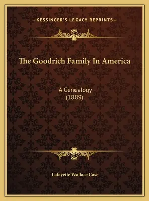 La famille Goodrich en Amérique : Une généalogie (1889) - The Goodrich Family In America: A Genealogy (1889)