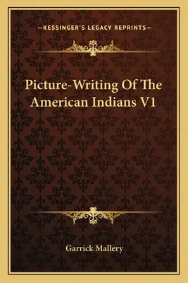 L'écriture en images des Indiens d'Amérique V1 - Picture-Writing Of The American Indians V1